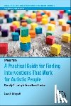 Wilczynski, Susan M. (Ball State University - A Practical Guide for Finding Interventions That Work for Autistic People