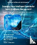 Ashraf, Shahzaib, Jana, Chiranjibe, Balas, Valentina Emilia (Professor, Pedrycz, Witold - Emerging Fuzzy Intelligent Systems for Smart Healthcare Management