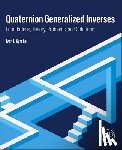 Kyrchei, Ivan I. (Pidstryhach Institute for Applied Problems of Mechanics and Mathematics of NAS - Quaternion Generalized Inverses