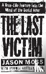 Moss, Jason - The Last Victim: A True-Life Journey Into the Mind of the Serial Killer