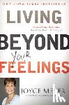 Meyer, Joyce - Living Beyond Your Feelings: Controlling Emotions So They Don't Control You