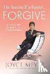Meyer, Joyce - Do Yourself a Favor... Forgive: Learn How to Take Control of Your Life Through Forgiveness