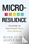 St John, Bonnie - Micro-Resilience: Minor Shifts for Major Boosts in Focus, Drive, and Energy