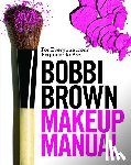 Brown, Bobbi - Bobbi Brown Makeup Manual: For Everyone from Beginner to Pro