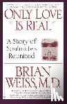 Weiss, Dr. Brian L. - Only Love is Real