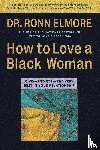 Elmore, Dr Ronn - How to Love a Black Woman
