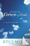 Meyer, Joyce - If Not for the Grace of God