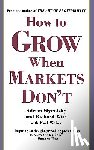 Slywotzky, Adrian, Wise, Richard - How To Grow When Markets Don't