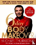Thurmond, Michael - 6-Day Body Makeover - Drop One Whole Dress or Trouser Size in Just 6 Days - and keep it off
