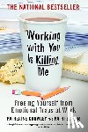 Crowley, Katherine - Working with You Is Killing Me: Freeing Yourself from Emotional Traps at Work