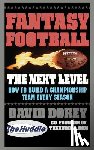 Dorey, David - Fantasy Football the Next Level: How to Build a Championship Team Every Season