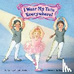 Lewison, Wendy Cheyette - I Wear My Tutu Everywhere!