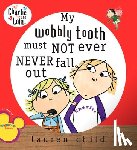 Lauren Child - My Wobbly Tooth Must Not Ever Never Fall Out