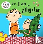 Child, Lauren - But I Am an Alligator