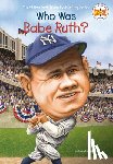 Holub, Joan, Who HQ - Who Was Babe Ruth?