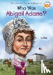 Kelley, True, Who HQ - Who Was Abigail Adams?