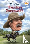 Burgan, Michael, Who HQ - Who Was Theodore Roosevelt?