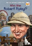 Anderson, Kirsten, Who HQ - Who Was Robert Ripley?