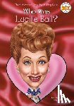 Pollack, Pam, Belviso, Meg, Who HQ - Who Was Lucille Ball?
