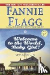 Flagg, Fannie - Welcome to the World, Baby Girl!