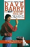 Barry, Dave - Dave Barry Is Not Making This Up