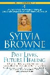 Browne, Sylvia, Harrison, Lindsay - Past Lives, Future Healing