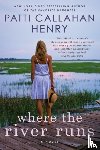 Henry, Patti Callahan - Where the River Runs
