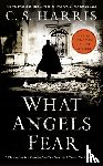 Harris, C. S. - What Angels Fear