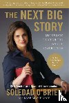 O'Brien, Soledad, Arce, Rose Marie - The Next Big Story