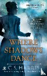 Harris, C. S. - WHERE SHADOWS DANCE