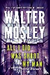 Mosley, Walter - All I Did Was Shoot My Man