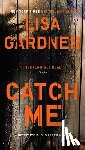 Gardner, Lisa - CATCH ME