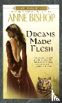 Bishop, Anne - Dreams Made Flesh