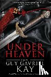 Kay, Guy Gavriel - Under Heaven