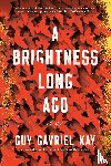 Kay, Guy Gavriel - Brightness Long Ago