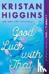 Higgins, Kristan - Good Luck with That