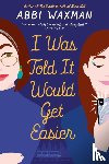 Waxman, Abbi - I Was Told It Would Get Easier