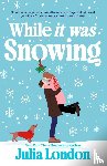London, Julia - While It Was Snowing