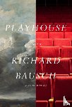 Bausch, Richard - Playhouse