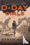 Rose, Sarah - D-Day Girls: The Spies Who Armed the Resistance, Sabotaged the Nazis, and Helped Win World War II
