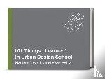 Frederick, Matthew, Mehta, Vikas - 101 Things I Learned in Urban Design School