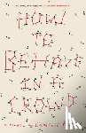 Bordas, Camille - How to Behave in a Crowd