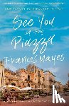 Mayes, Frances - See You in the Piazza