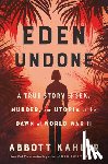 Kahler, Abbott - Eden Undone: A True Story of Sex, Murder, and Utopia at the Dawn of World War II