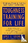 Loehr, James E. - Toughness Training for Life