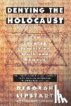 Lipstadt, Deborah E. - Denying the Holocaust: The Growing Assault on Truth and Memory