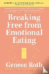Roth, Geneen - Breaking Free from Emotional Eating