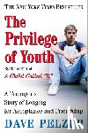 Pelzer, Dave - The Privilege of Youth: A Teenager's Story of Longing for Acceptance and Friendship