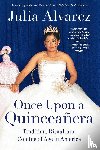 Alvarez, Julia - Once Upon a Quinceanera