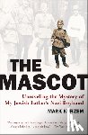 Kurzem, Mark - The Mascot: Unraveling the Mystery of My Jewish Father's Nazi Boyhood